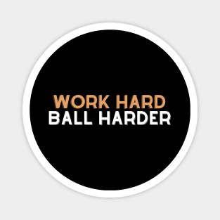 Work Hard Ball Harder Magnet